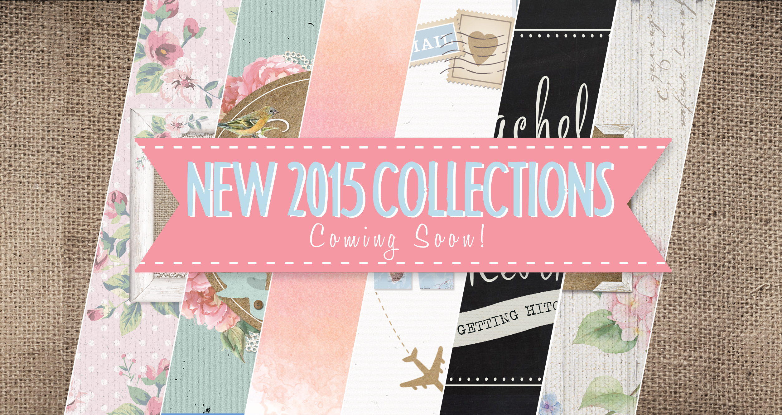New 2015 Collections Coming Soon….